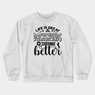 Life Is Great, Dachshunds Make It Better (black) Crewneck Sweatshirt